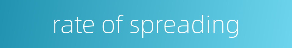 rate of spreading的同义词