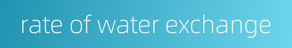 rate of water exchange的同义词