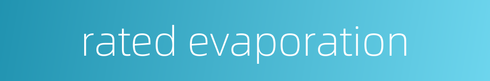 rated evaporation的同义词
