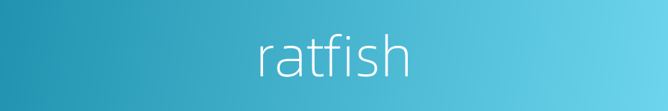 ratfish的同义词