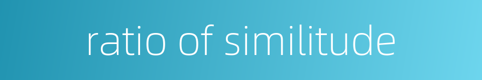 ratio of similitude的同义词