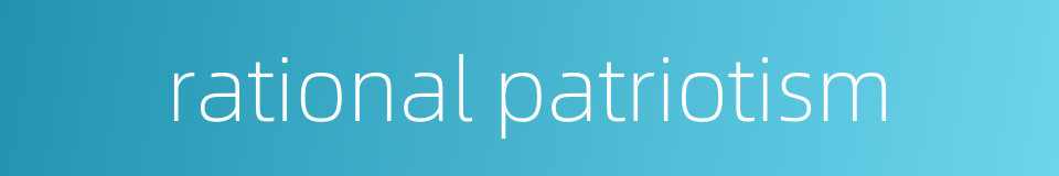 rational patriotism的同义词