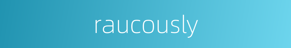 raucously的同义词