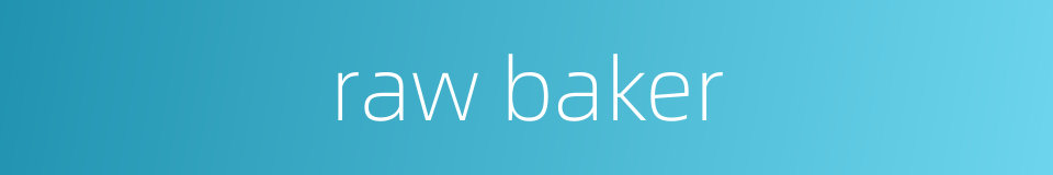 raw baker的同义词