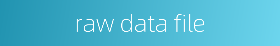 raw data file的同义词