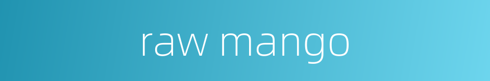 raw mango的同义词