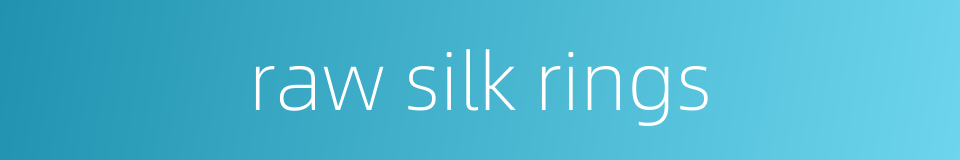 raw silk rings的同义词