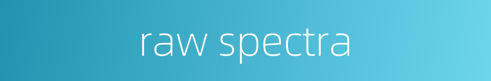 raw spectra的同义词
