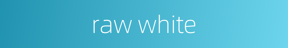raw white的同义词
