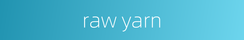 raw yarn的同义词