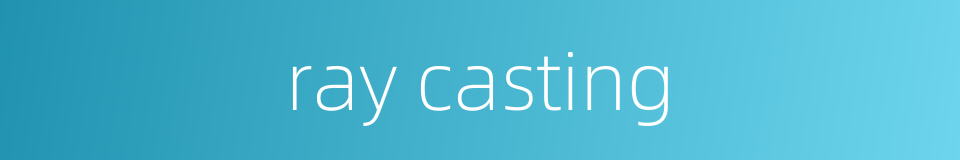 ray casting的同义词