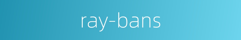 ray-bans的同义词