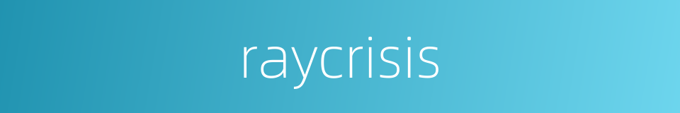 raycrisis的同义词