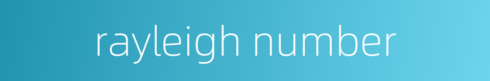 rayleigh number的同义词