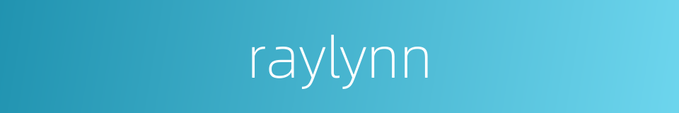 raylynn的同义词