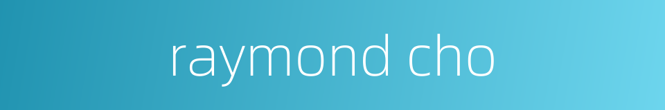 raymond cho的同义词