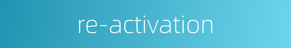 re-activation的同义词