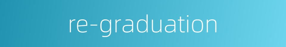 re-graduation的同义词