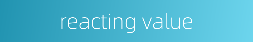 reacting value的同义词