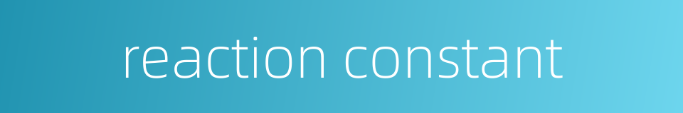 reaction constant的同义词