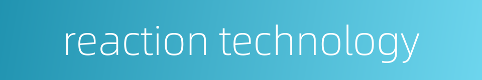 reaction technology的同义词