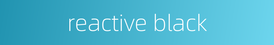 reactive black的同义词