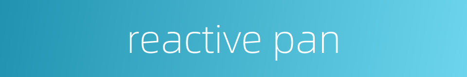 reactive pan的同义词