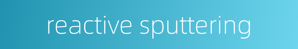 reactive sputtering的同义词