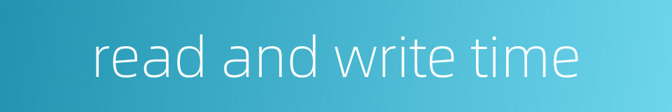 read and write time的同义词
