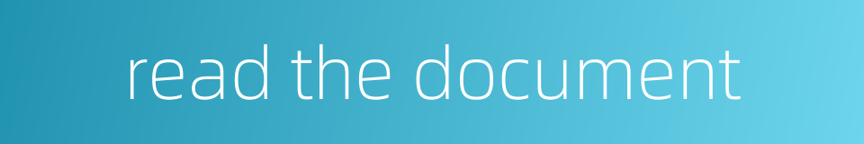 read the document的同义词