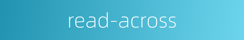 read-across的同义词