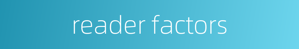 reader factors的同义词