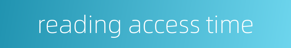 reading access time的同义词