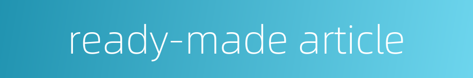 ready-made article的同义词