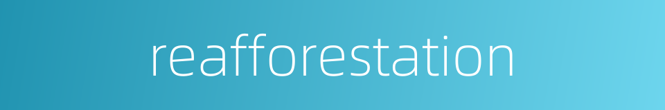 reafforestation的同义词