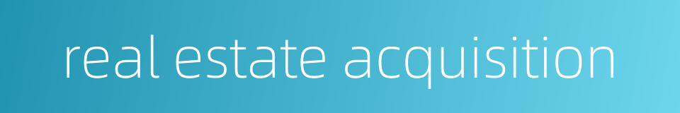 real estate acquisition的同义词