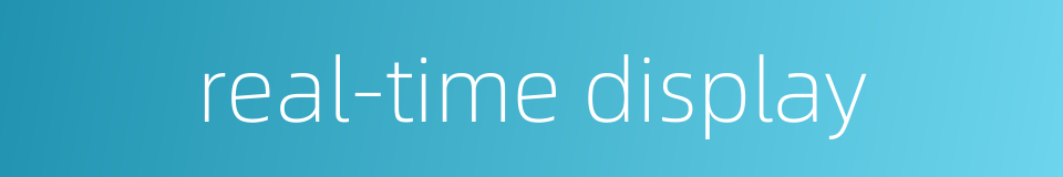 real-time display的同义词