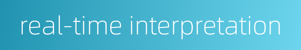 real-time interpretation的同义词