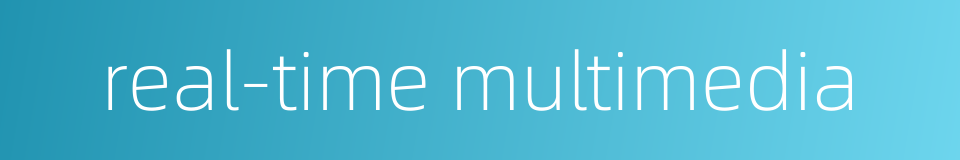 real-time multimedia的同义词