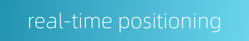 real-time positioning的同义词
