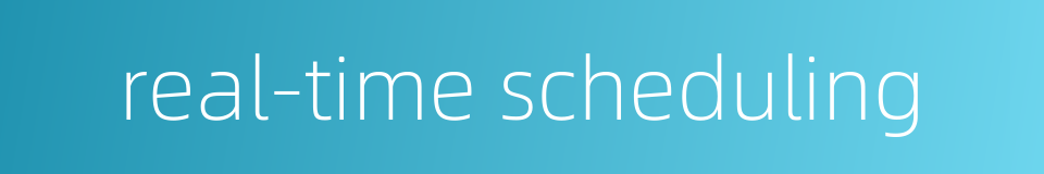 real-time scheduling的同义词