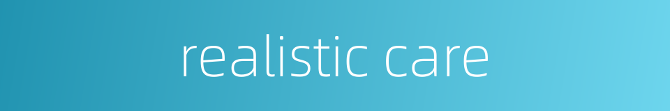 realistic care的同义词