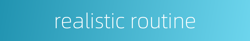 realistic routine的同义词