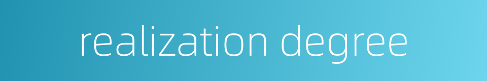 realization degree的同义词