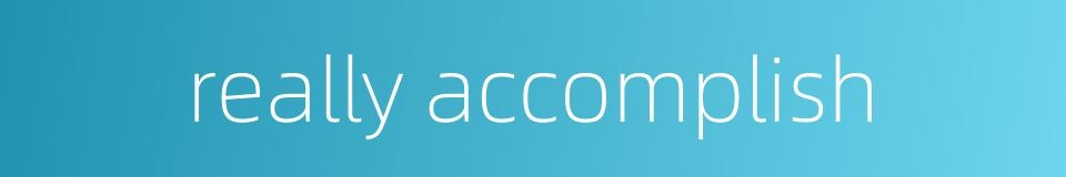 really accomplish的同义词