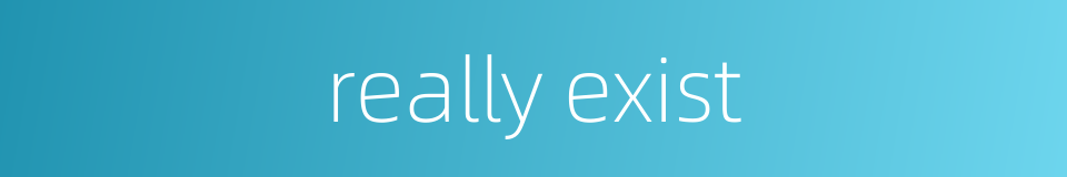 really exist的同义词