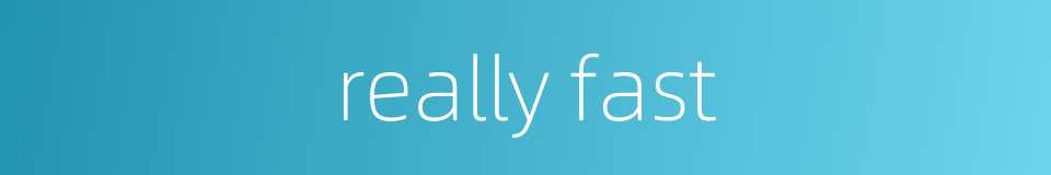 really fast的同义词