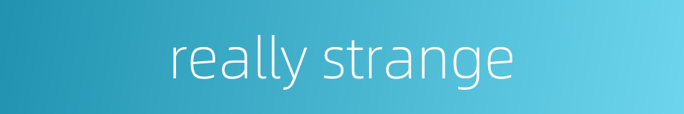 really strange的同义词