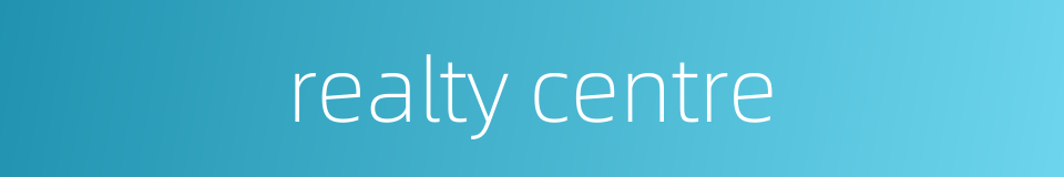 realty centre的同义词