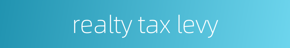 realty tax levy的同义词
